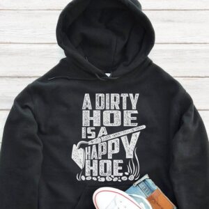 A Dirty Hoe Is A Happy Hoe Hoodie - Funny Gardening Gift GHD1149