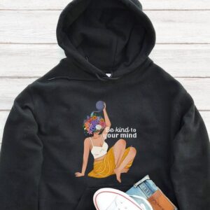Be Kind To Your Mind Hoodie - Plant Lover Gift GHD1074