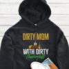 Dirty Mom With Dirty Thoughts Hoodie - Funny Gardening Gift GHD1188