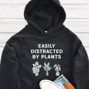 Easily Distracted By Plants Hoodie - Plant Enthusiast Gift GHD1061