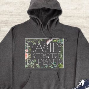 Easily Distracted By Plants Hoodie - Plant Lover Gift GHD1089