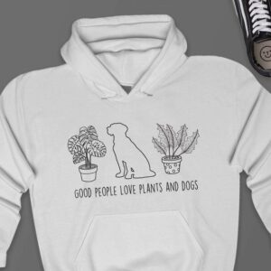 Good People Love Plants And Dogs Hoodie - Plant Lover Gift GHD1128
