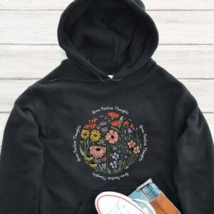 Grow Positive Thoughts Hoodie - Flower Lover Gift GHD1165