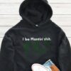 I Be Plantin' Shit Hoodie - Funny Plant Lover Gift GHD1060