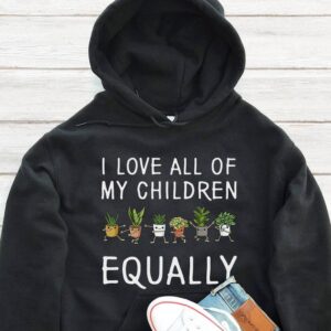 I Love All Of My Children Equally Hoodie - Plant Lover Gift GHD1191
