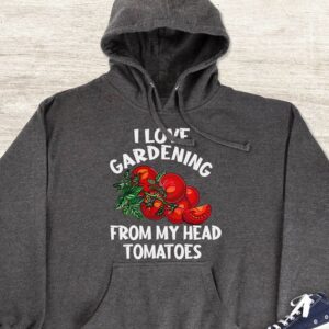 I Love Gardening From My Head Tomatoes Hoodie - Gardening Gift GHD1192