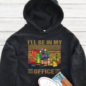 I'll Be In My Office Hoodie - Gardening Gift GHD1124