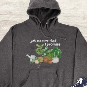Just One More Plant I Promise Hoodie - Plant Lover Gift GHD1058