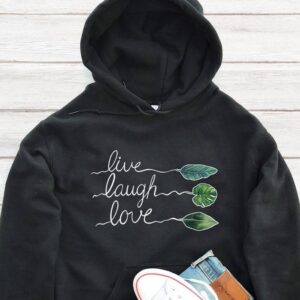 Live Laugh Love Hoodie - Plant Enthusiast Gift GHD1078