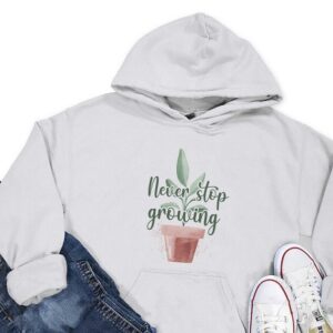 Never Stop Growing Hoodie - Plant Lover Gift GHD1005