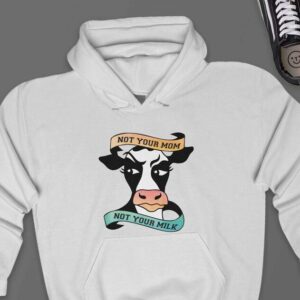 Not Your Mom Not Your Milk Hoodie - Vegan Gift GHD1173