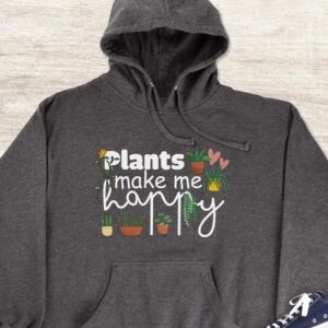 Plants Make Me Happy Hoodie - Plant Lover Gift GHD1038