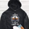 The Garden Is Calling And I Must Go Hoodie - Gardening Gift GHD1090