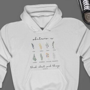 Whatever Is Think About Such Things Hoodie - Plant Lover Gift GHD1117