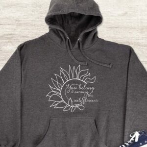 You Belong Among The Wildflowers Hoodie - Flower Lover Gift GHD1162